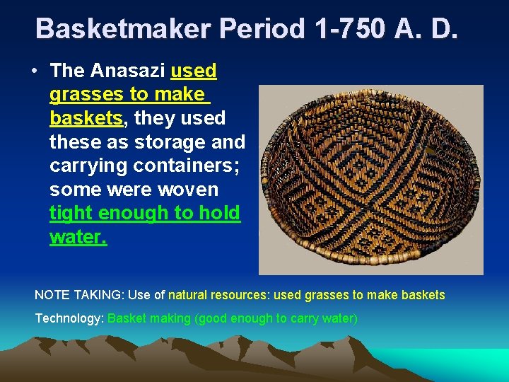 Basketmaker Period 1 -750 A. D. • The Anasazi used grasses to make baskets,