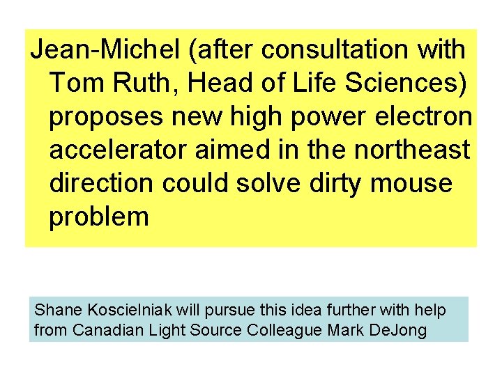 Jean-Michel (after consultation with Tom Ruth, Head of Life Sciences) proposes new high power