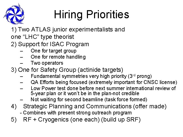Hiring Priorities 1) Two ATLAS junior experimentalists and one “LHC” type theorist 2) Support