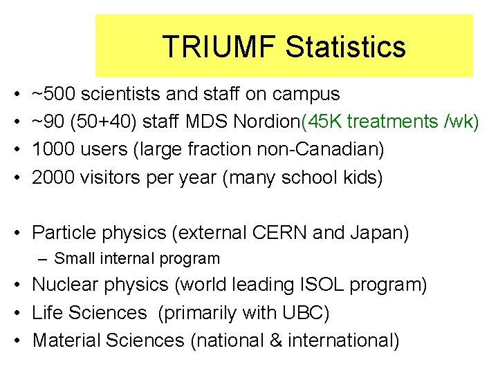 TRIUMF Statistics • • ~500 scientists and staff on campus ~90 (50+40) staff MDS