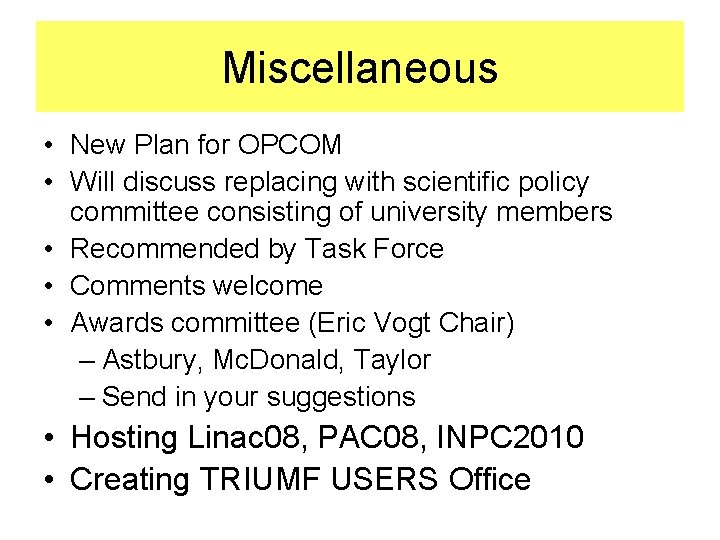 Miscellaneous • New Plan for OPCOM • Will discuss replacing with scientific policy committee