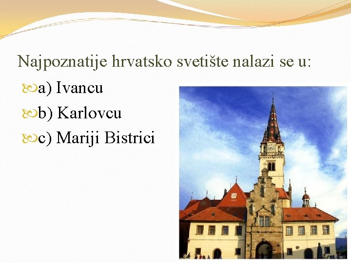Najpoznatije hrvatsko svetište nalazi se u: a) Ivancu b) Karlovcu c) Mariji Bistrici 