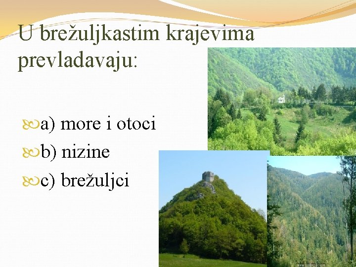 U brežuljkastim krajevima prevladavaju: a) more i otoci b) nizine c) brežuljci 