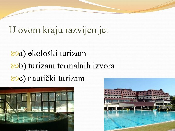 U ovom kraju razvijen je: a) ekološki turizam b) turizam termalnih izvora c) nautički