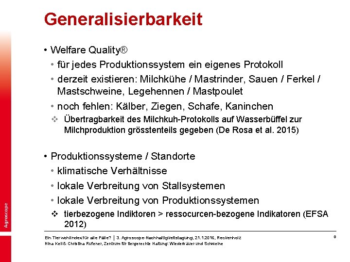Generalisierbarkeit • Welfare Quality® • für jedes Produktionssystem ein eigenes Protokoll • derzeit existieren: