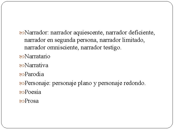  Narrador: narrador aquiescente, narrador deficiente, narrador en segunda persona, narrador limitado, narrador omnisciente,