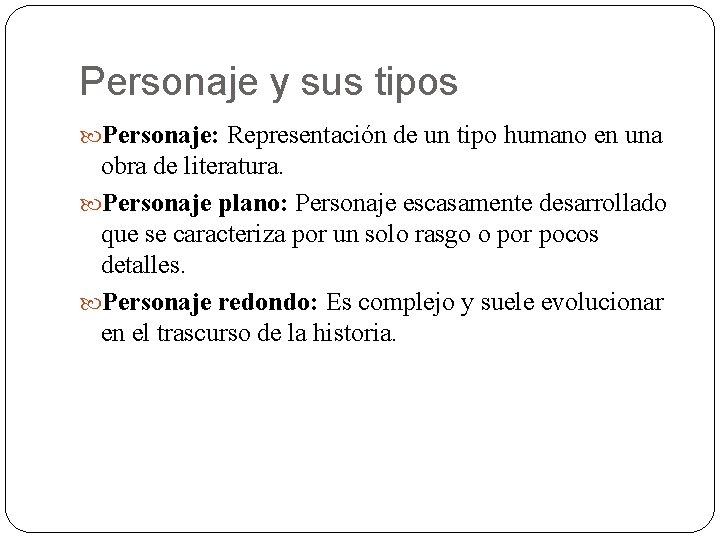 Personaje y sus tipos Personaje: Representación de un tipo humano en una obra de