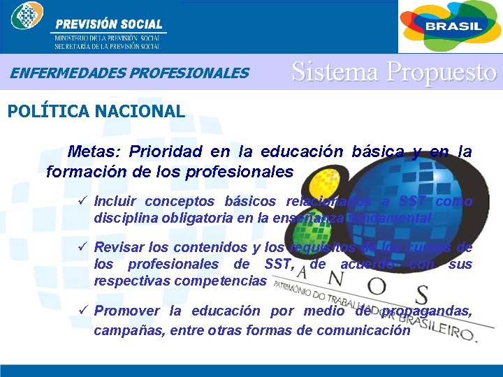 BRASIL ENFERMEDADES PROFESIONALES Sistema Propuesto POLÍTICA NACIONAL Metas: Prioridad en la educación básica y