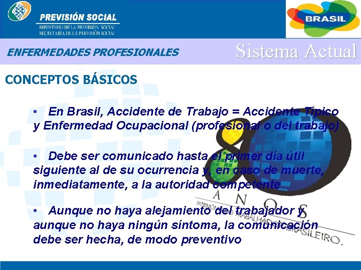 BRASIL ENFERMEDADES PROFESIONALES Sistema Actual CONCEPTOS BÁSICOS • En Brasil, Accidente de Trabajo =