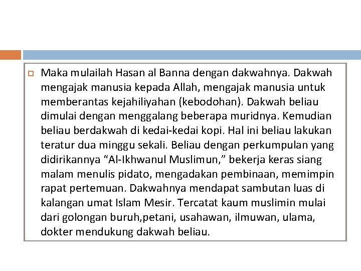  Maka mulailah Hasan al Banna dengan dakwahnya. Dakwah mengajak manusia kepada Allah, mengajak