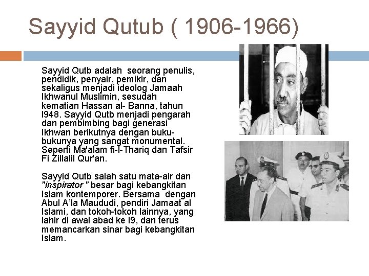 Sayyid Qutub ( 1906 1966) Sayyid Qutb adalah seorang penulis, pendidik, penyair, pemikir, dan