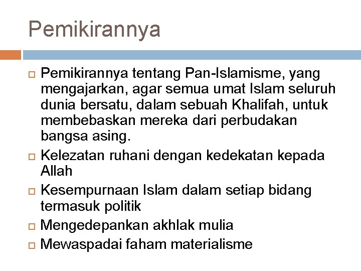 Pemikirannya Pemikirannya tentang Pan Islamisme, yang mengajarkan, agar semua umat Islam seluruh dunia bersatu,