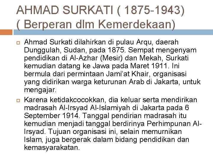 AHMAD SURKATI ( 1875 1943) ( Berperan dlm Kemerdekaan) Ahmad Surkati dilahirkan di pulau