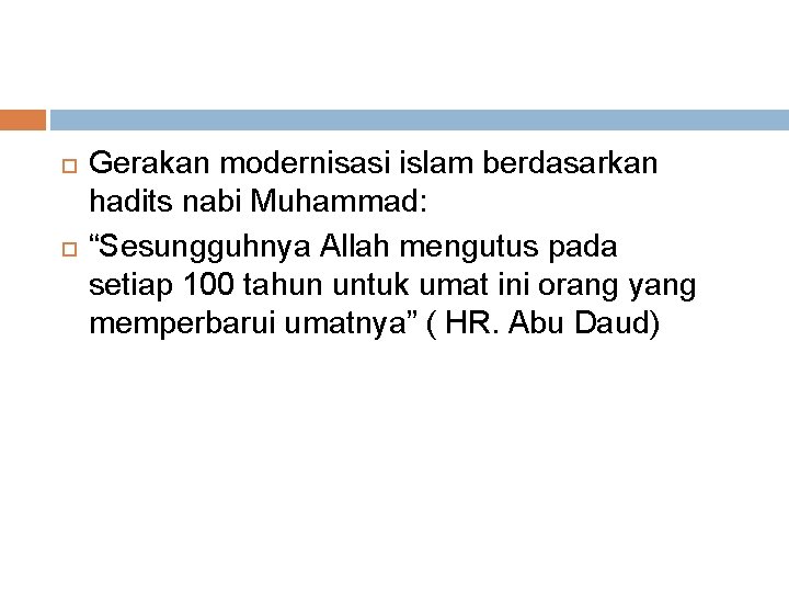  Gerakan modernisasi islam berdasarkan hadits nabi Muhammad: “Sesungguhnya Allah mengutus pada setiap 100