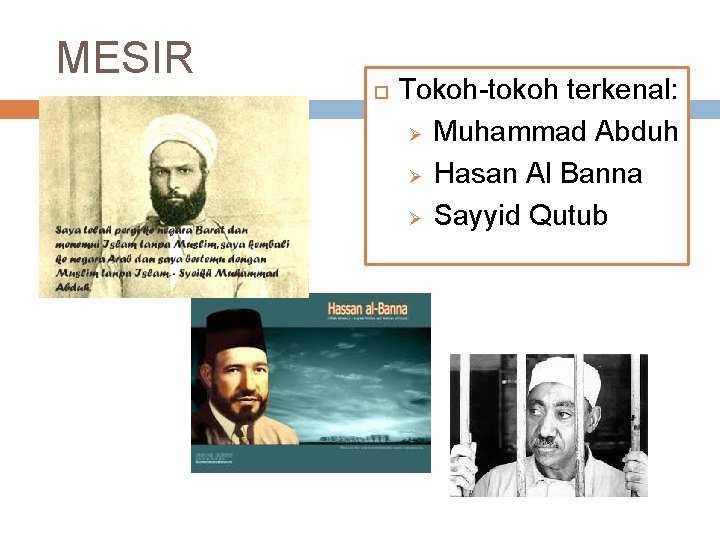 MESIR Tokoh terkenal: Ø Muhammad Abduh Ø Hasan Al Banna Ø Sayyid Qutub 