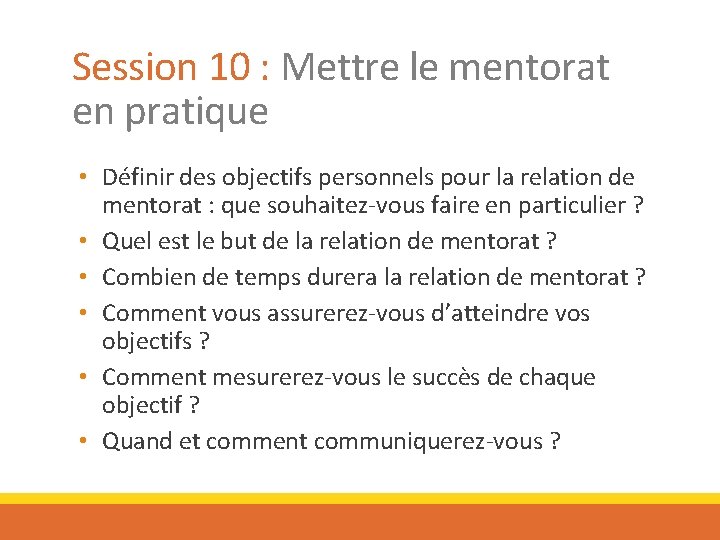 Session 10 : Mettre le mentorat en pratique • Définir des objectifs personnels pour