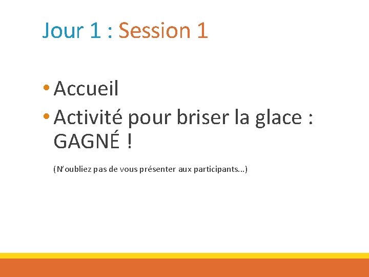 Jour 1 : Session 1 • Accueil • Activité pour briser la glace :