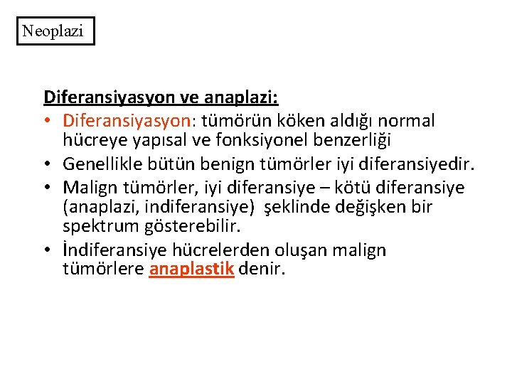 Neoplazi Diferansiyasyon ve anaplazi: • Diferansiyasyon: tümörün köken aldığı normal hücreye yapısal ve fonksiyonel