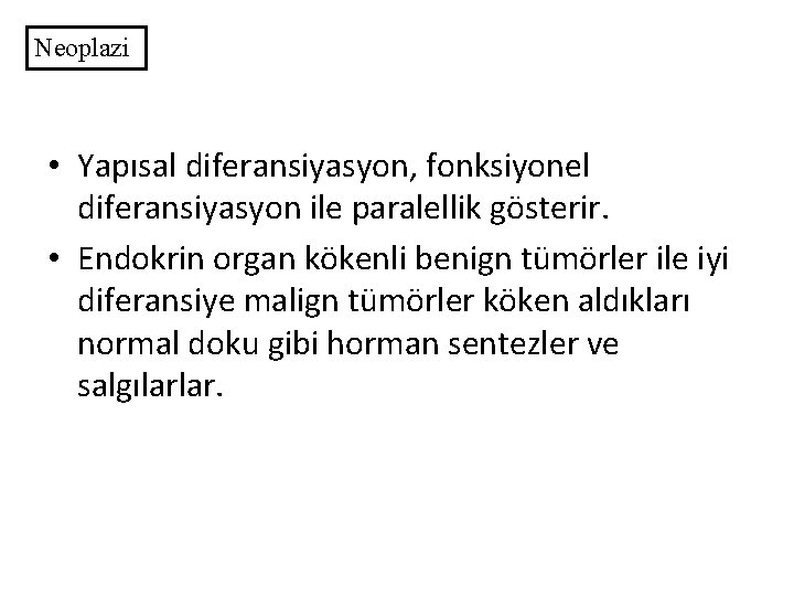 Neoplazi • Yapısal diferansiyasyon, fonksiyonel diferansiyasyon ile paralellik gösterir. • Endokrin organ kökenli benign