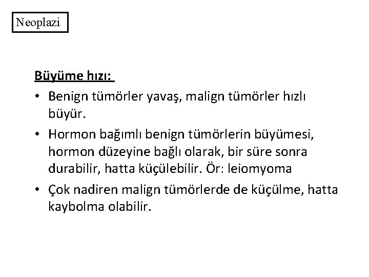 Neoplazi Büyüme hızı: • Benign tümörler yavaş, malign tümörler hızlı büyür. • Hormon bağımlı