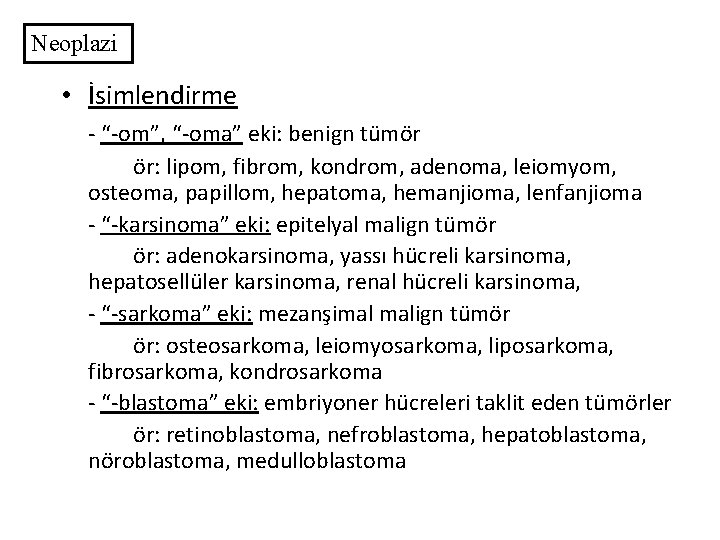 Neoplazi • İsimlendirme - “-om”, “-oma” eki: benign tümör ör: lipom, fibrom, kondrom, adenoma,