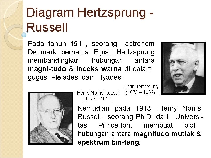 Diagram Hertzsprung Russell Pada tahun 1911, seorang astronom Denmark bernama Eijnar Hertzsprung membandingkan hubungan