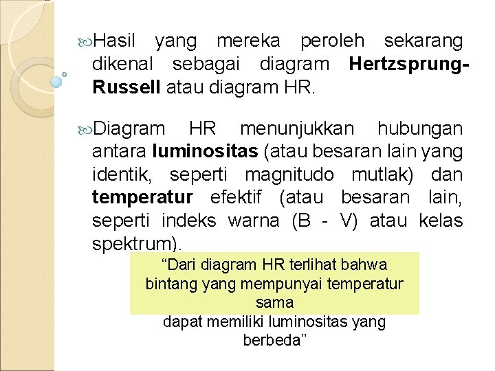  Hasil yang mereka peroleh sekarang dikenal sebagai diagram Hertzsprung. Russell atau diagram HR.