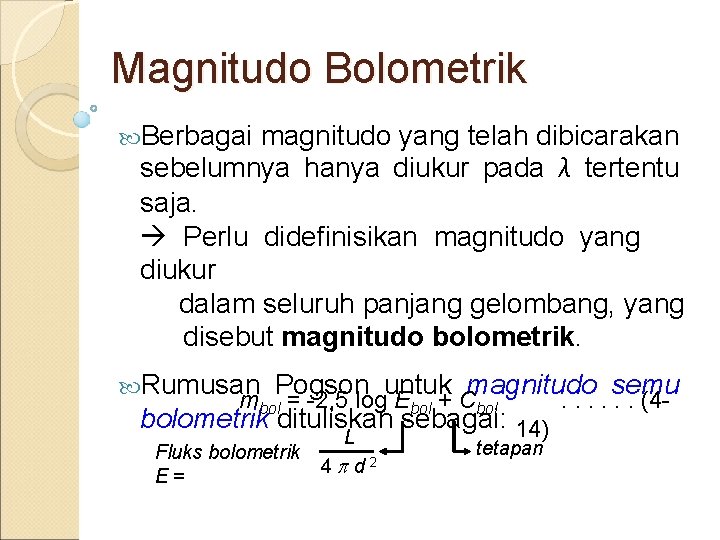 Magnitudo Bolometrik Berbagai magnitudo yang telah dibicarakan sebelumnya hanya diukur pada λ tertentu saja.