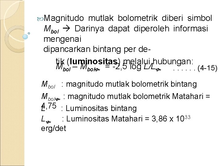  Magnitudo mutlak bolometrik diberi simbol Mbol Darinya dapat diperoleh informasi mengenai dipancarkan bintang