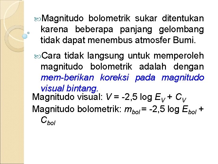  Magnitudo bolometrik sukar ditentukan karena beberapa panjang gelombang tidak dapat menembus atmosfer Bumi.