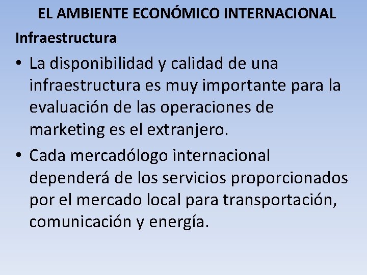 EL AMBIENTE ECONÓMICO INTERNACIONAL Infraestructura • La disponibilidad y calidad de una infraestructura es