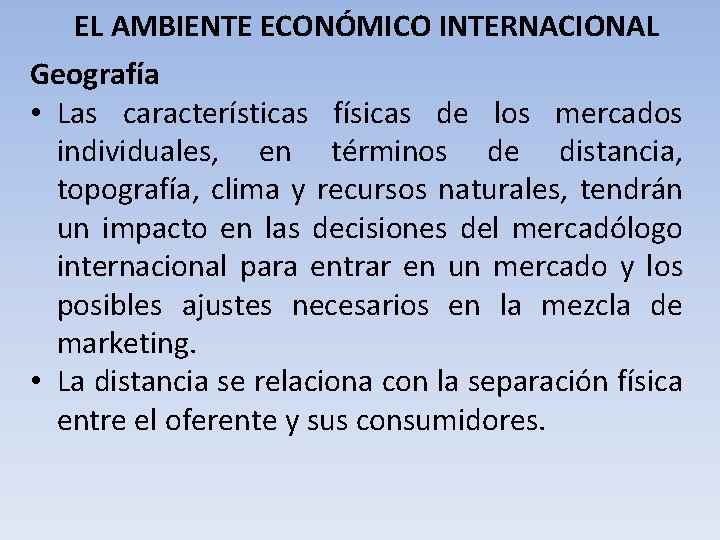 EL AMBIENTE ECONÓMICO INTERNACIONAL Geografía • Las características físicas de los mercados individuales, en