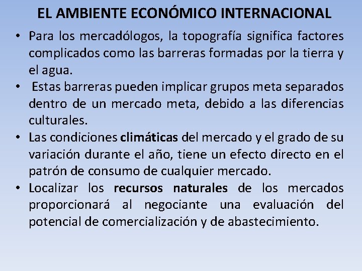 EL AMBIENTE ECONÓMICO INTERNACIONAL • Para los mercadólogos, la topografía significa factores complicados como
