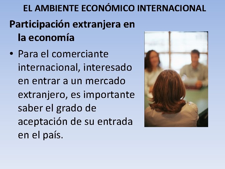 EL AMBIENTE ECONÓMICO INTERNACIONAL Participación extranjera en la economía • Para el comerciante internacional,