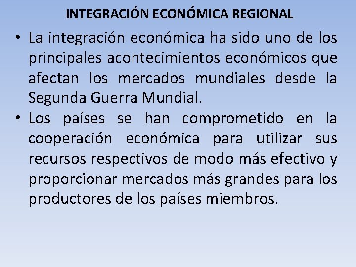 INTEGRACIÓN ECONÓMICA REGIONAL • La integración económica ha sido uno de los principales acontecimientos