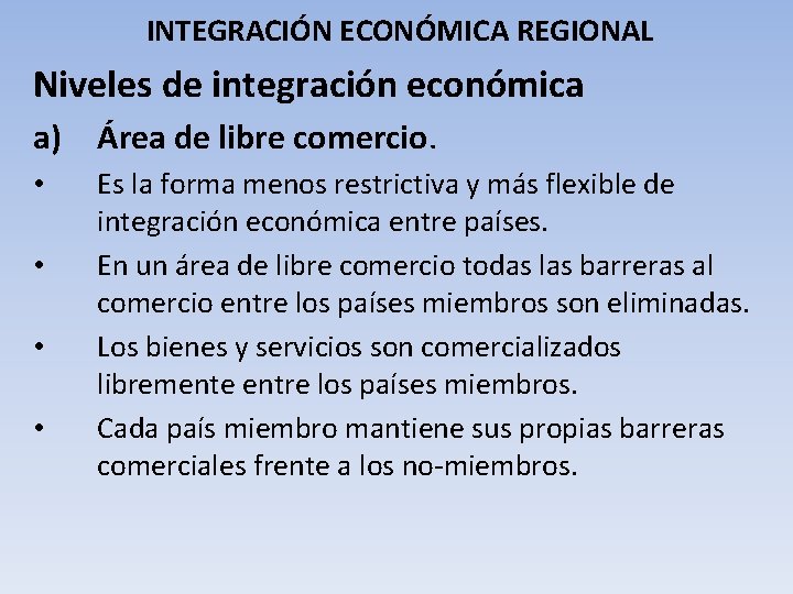 INTEGRACIÓN ECONÓMICA REGIONAL Niveles de integración económica a) Área de libre comercio. • •