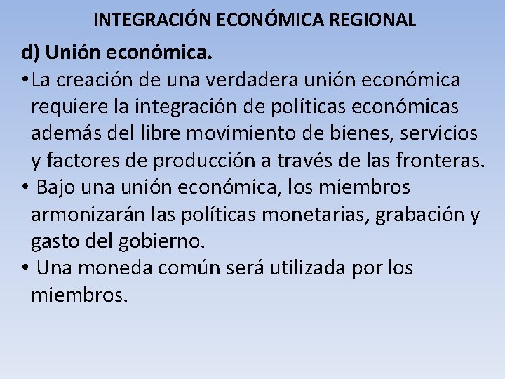 INTEGRACIÓN ECONÓMICA REGIONAL d) Unión económica. • La creación de una verdadera unión económica