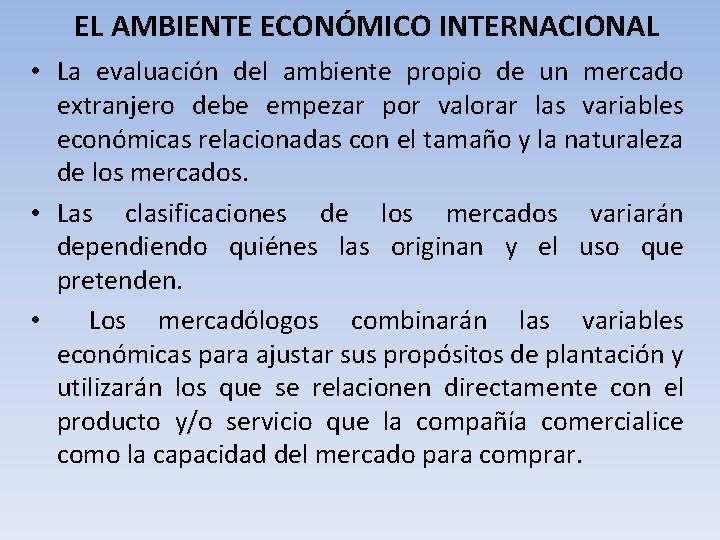 EL AMBIENTE ECONÓMICO INTERNACIONAL • La evaluación del ambiente propio de un mercado extranjero