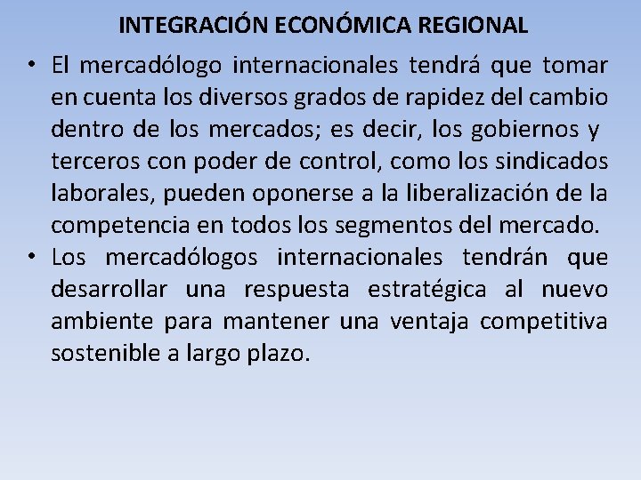 INTEGRACIÓN ECONÓMICA REGIONAL • El mercadólogo internacionales tendrá que tomar en cuenta los diversos