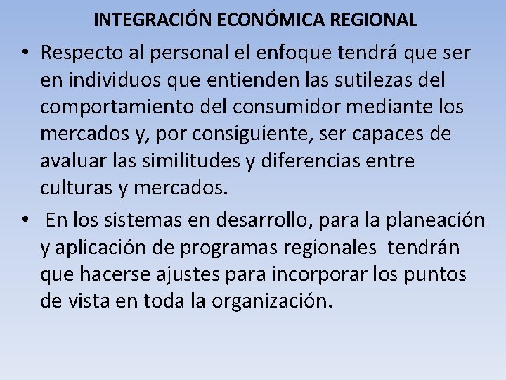 INTEGRACIÓN ECONÓMICA REGIONAL • Respecto al personal el enfoque tendrá que ser en individuos