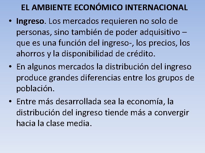 EL AMBIENTE ECONÓMICO INTERNACIONAL • Ingreso. Los mercados requieren no solo de personas, sino