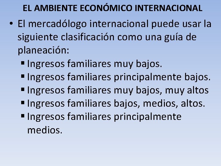EL AMBIENTE ECONÓMICO INTERNACIONAL • El mercadólogo internacional puede usar la siguiente clasificación como