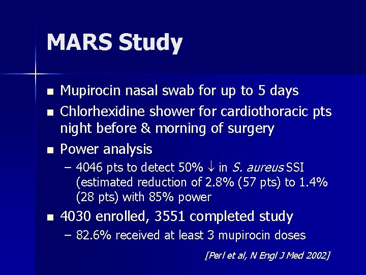 MARS Study n n n Mupirocin nasal swab for up to 5 days Chlorhexidine