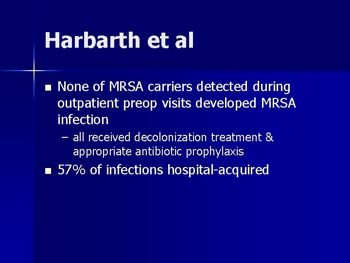 Harbarth et al n None of MRSA carriers detected during outpatient preop visits developed