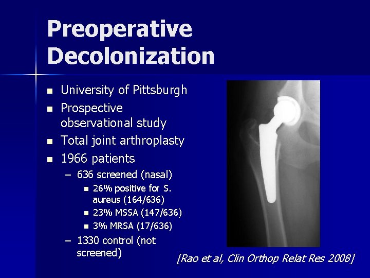 Preoperative Decolonization n n University of Pittsburgh Prospective observational study Total joint arthroplasty 1966