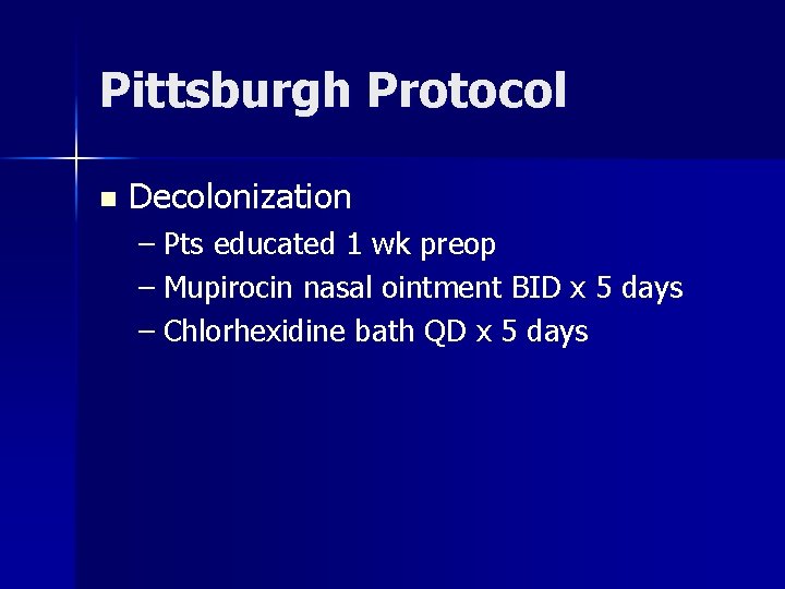 Pittsburgh Protocol n Decolonization – Pts educated 1 wk preop – Mupirocin nasal ointment