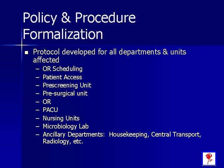 Policy & Procedure Formalization n Protocol developed for all departments & units affected –