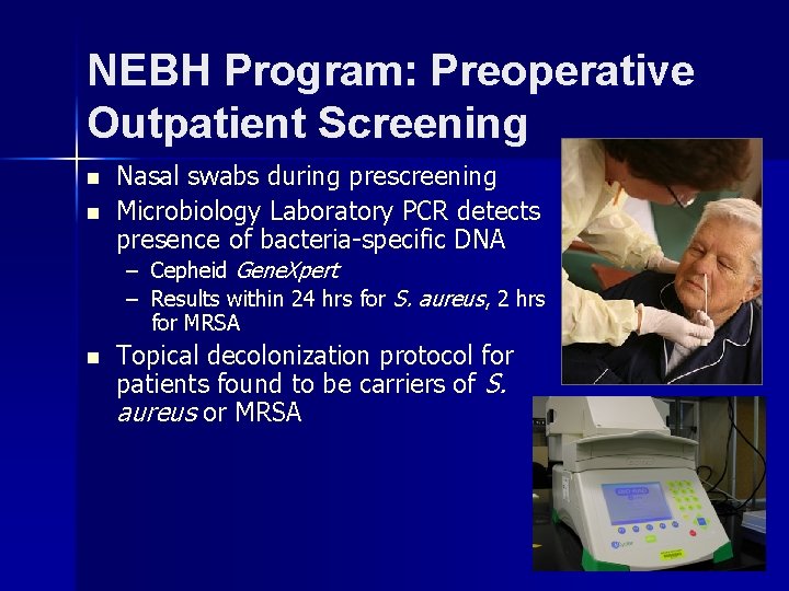 NEBH Program: Preoperative Outpatient Screening n n Nasal swabs during prescreening Microbiology Laboratory PCR