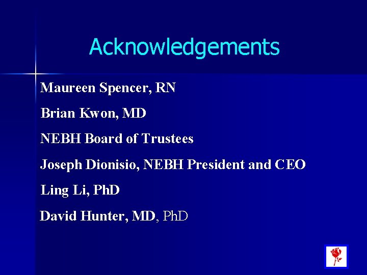 Acknowledgements Maureen Spencer, RN Brian Kwon, MD NEBH Board of Trustees Joseph Dionisio, NEBH