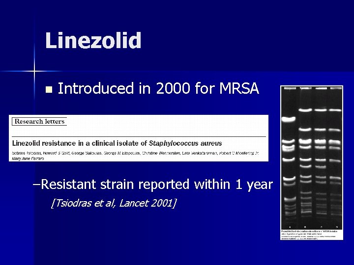 Linezolid n Introduced in 2000 for MRSA –Resistant strain reported within 1 year [Tsiodras